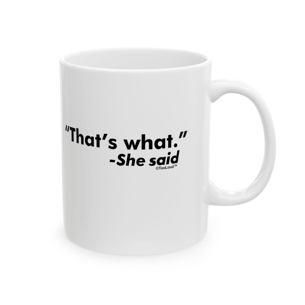 That's What She Said – Funny 11 oz or 15 oz Coffee Mug by TOOLOUD