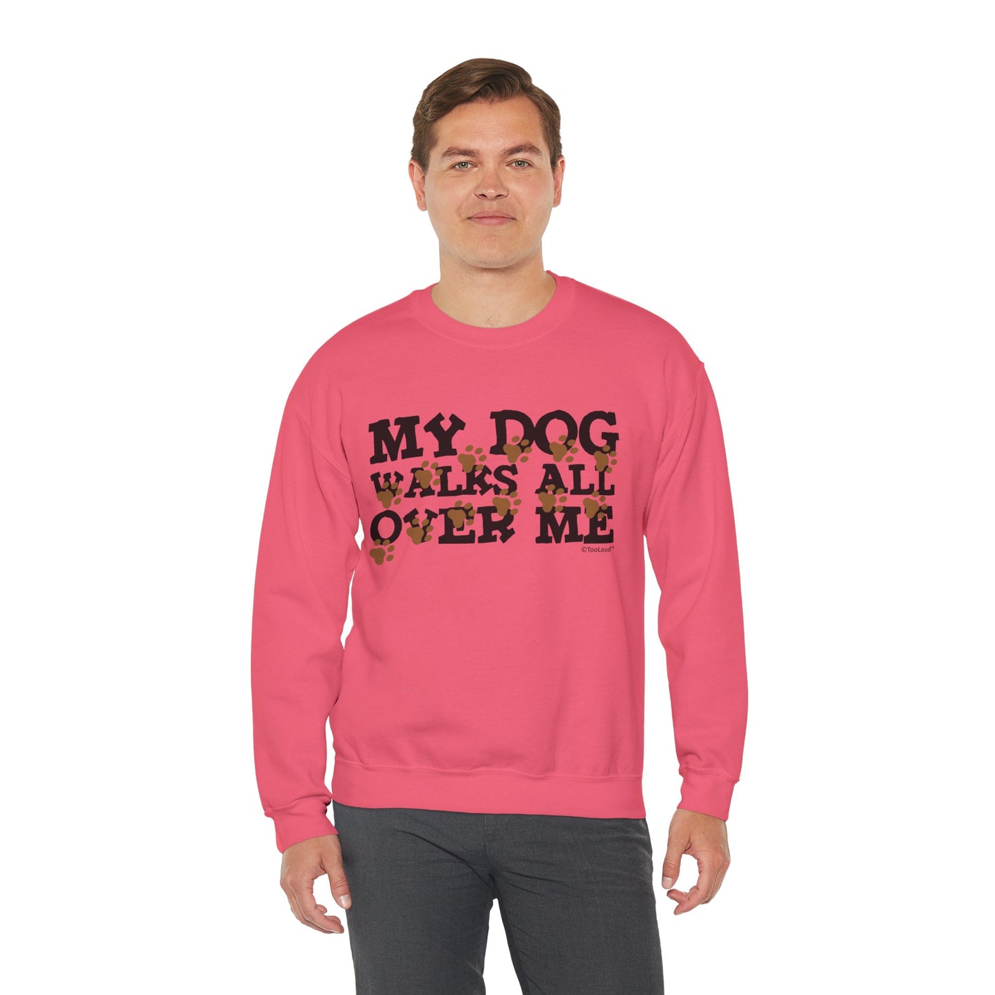 My Dog Walks All Over Me Crewneck Sweatshirt by TOOLOUD