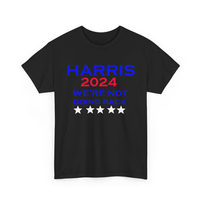 Harris 2024 We're Not Going Back President T-Shirt Unisex Heavy Cotton Tee