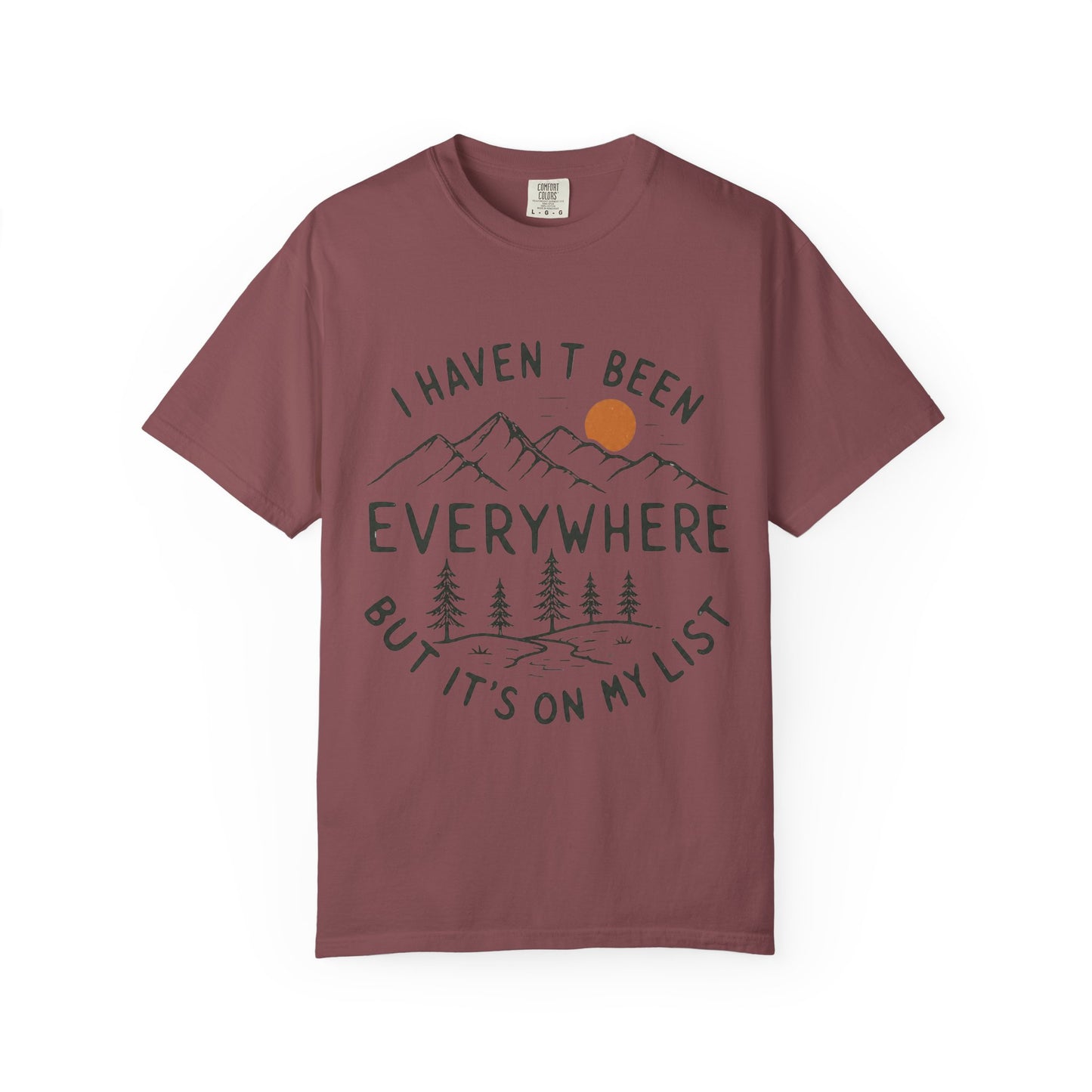 I Haven’t Been Everywhere Unisex Garment-Dyed Adult T-Shirt