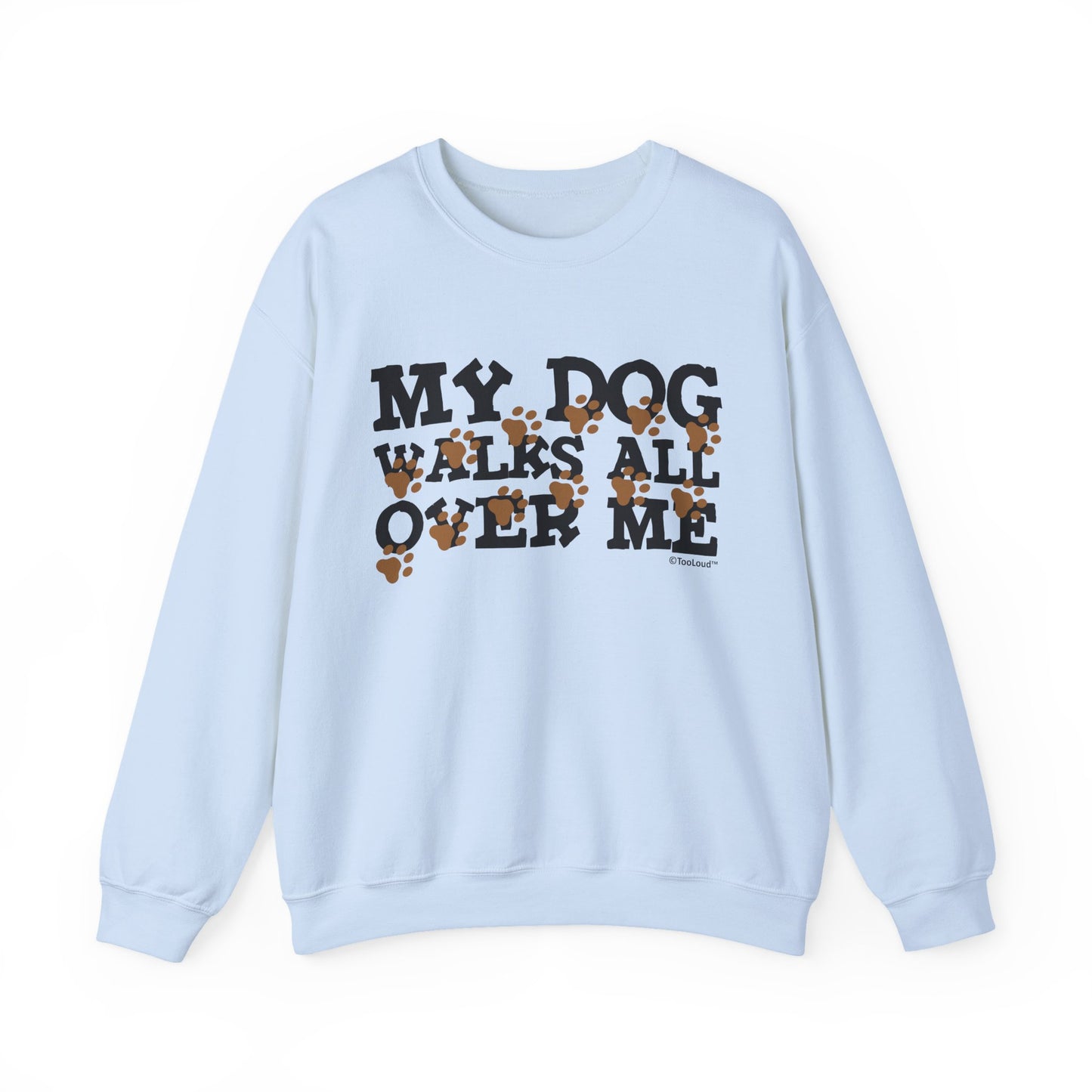 My Dog Walks All Over Me Crewneck Sweatshirt by TOOLOUD