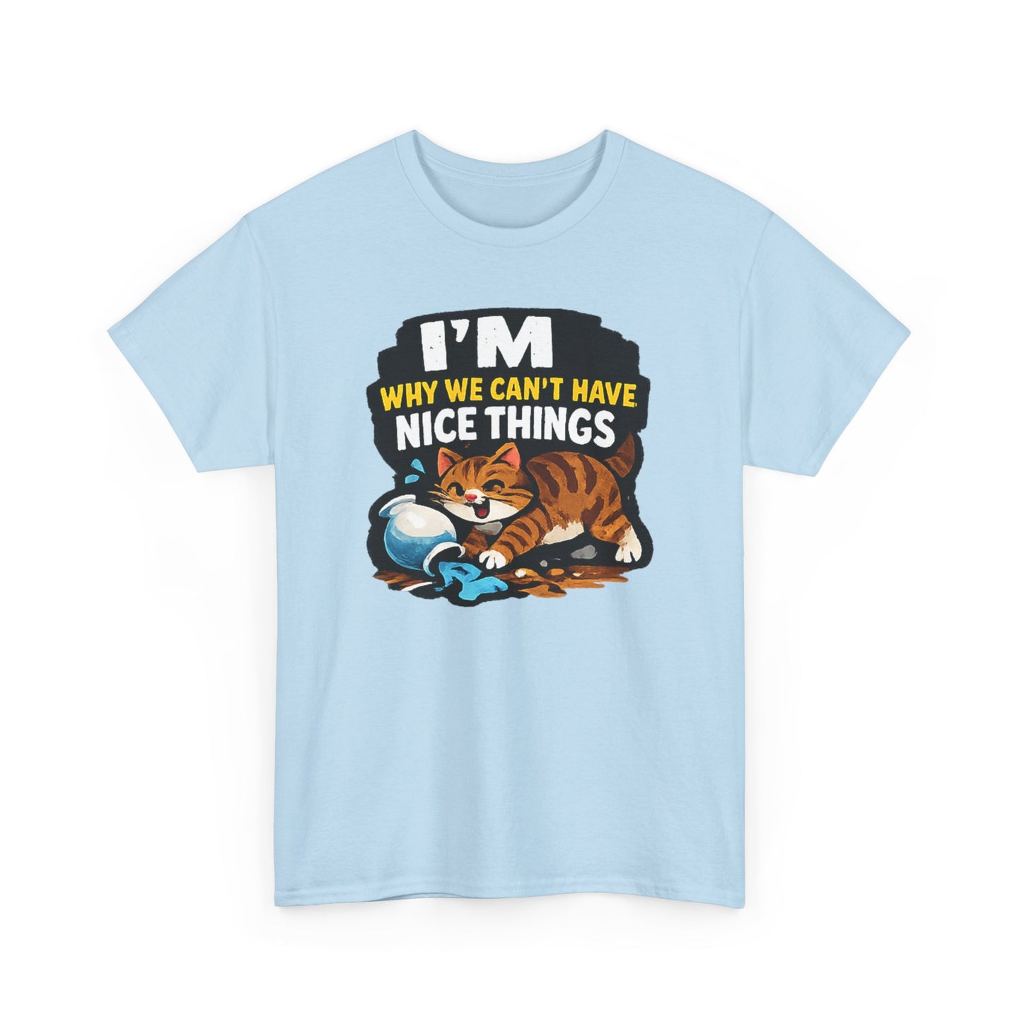 I'M Why We Can't Have Nice Things Adult Unisex T-Shirt by TOOLOUD