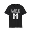 I Love My Two Dads Gay Fathers Adult Unisex T-Shirt