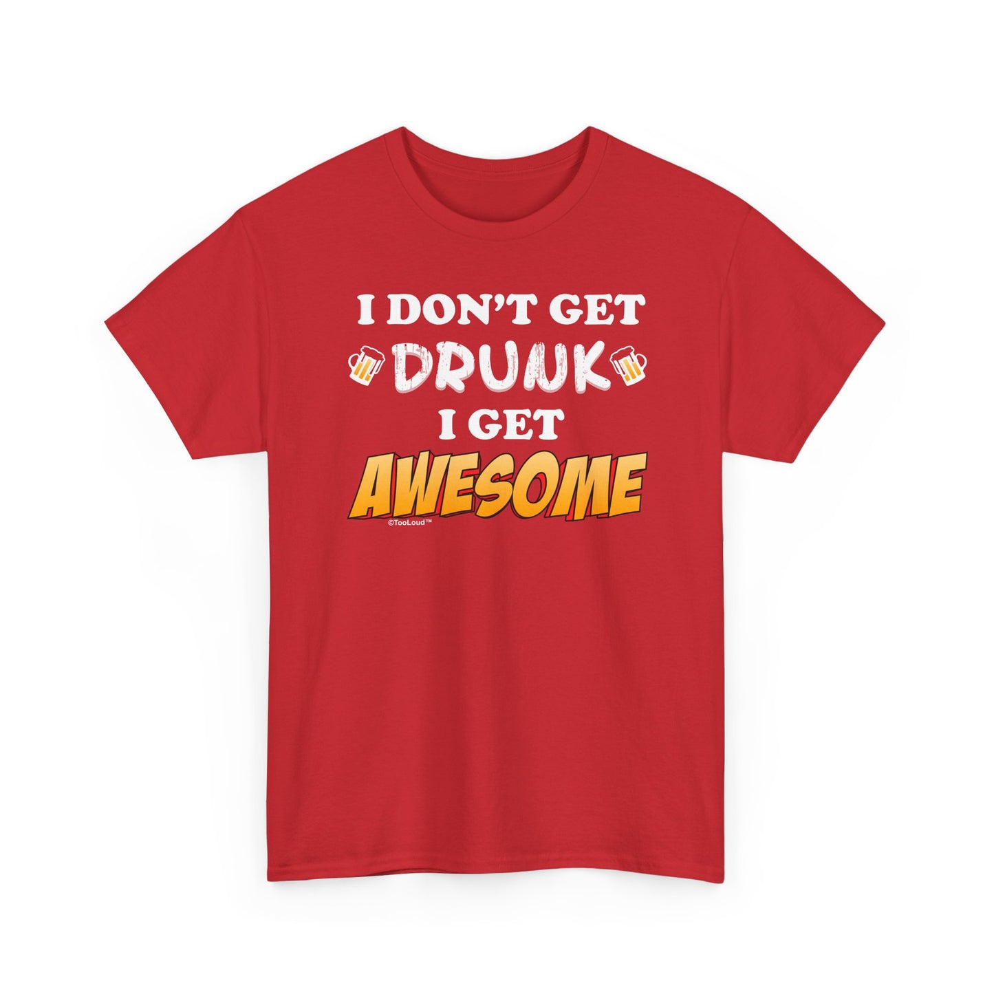 I Don't Get Drunk – Awesome Adult Dark T-Shirt by TOOLOUD