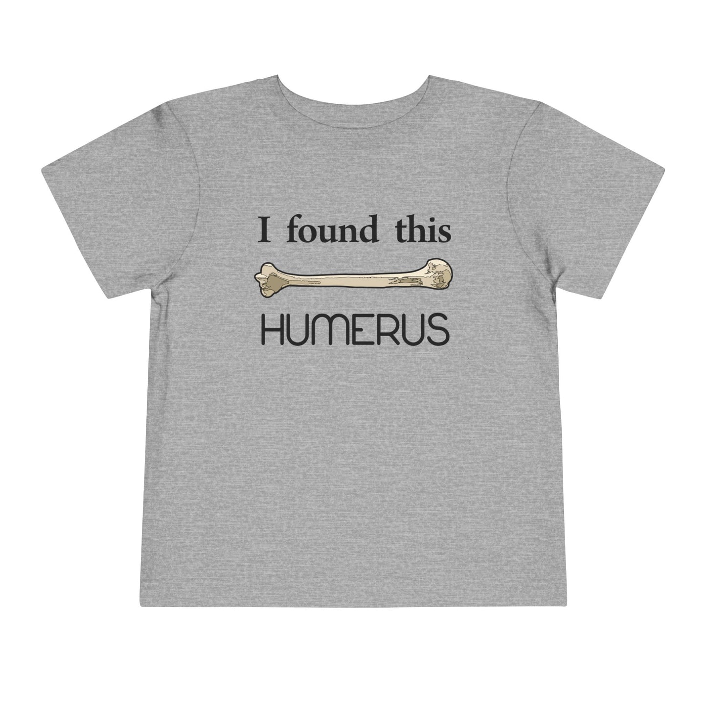 I Found This Humerus - Science Humor Toddler T-Shirt by TOOLOUD