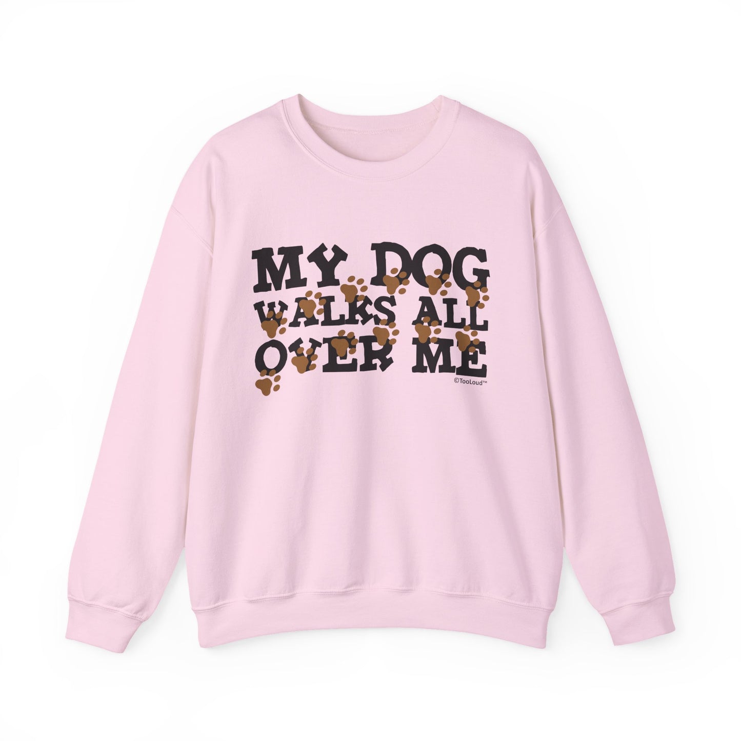 My Dog Walks All Over Me Crewneck Sweatshirt by TOOLOUD