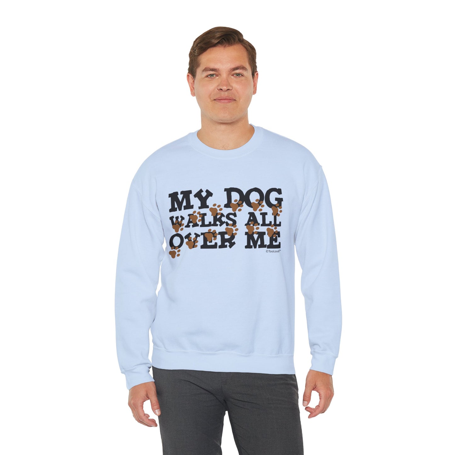My Dog Walks All Over Me Crewneck Sweatshirt by TOOLOUD