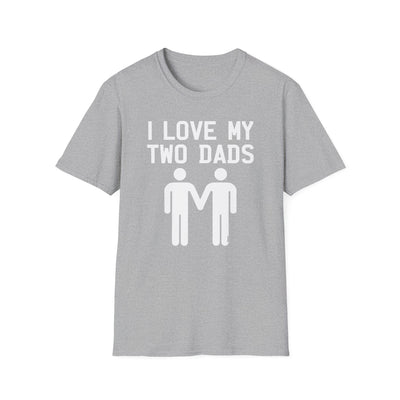 I Love My Two Dads Gay Fathers Adult Unisex T-Shirt