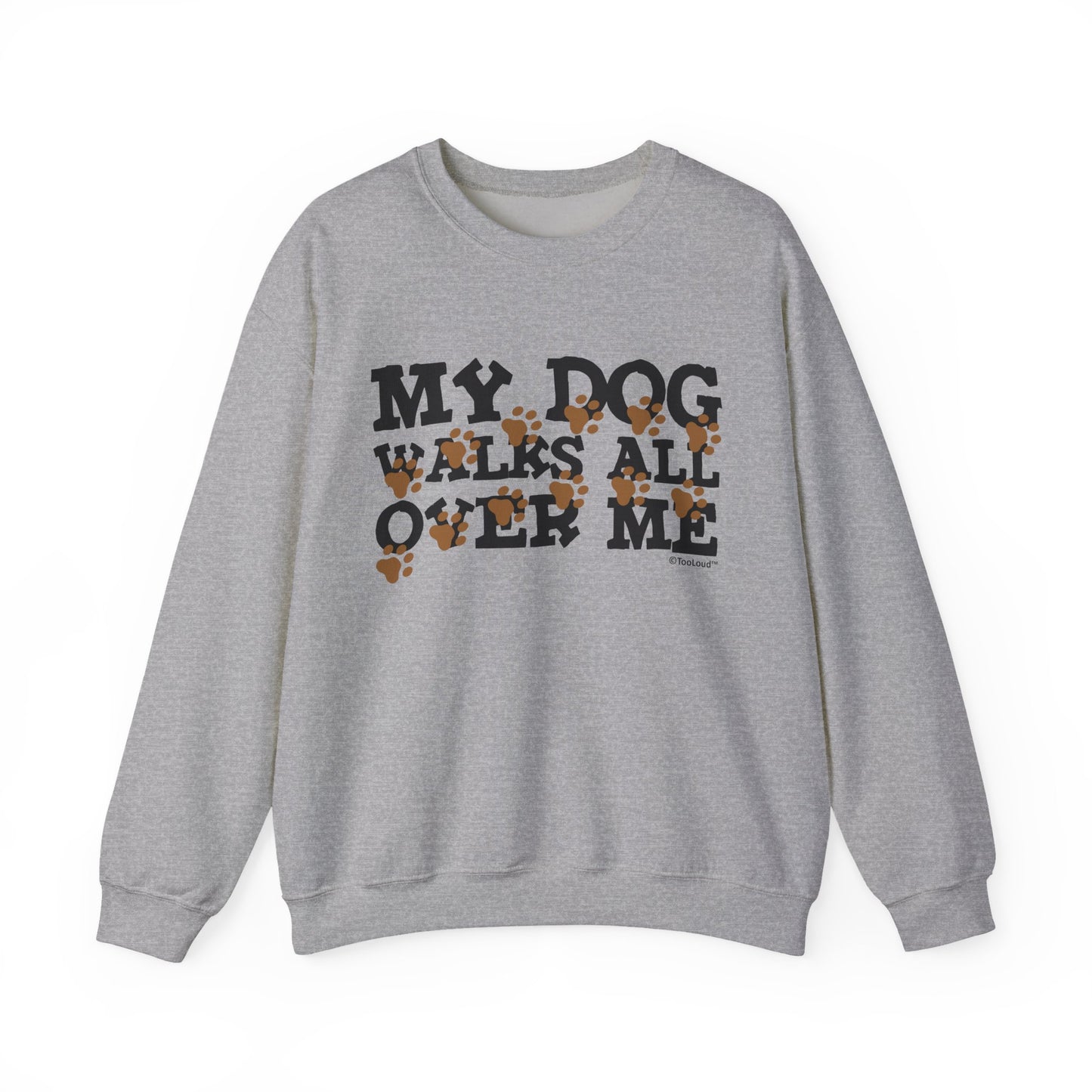 My Dog Walks All Over Me Crewneck Sweatshirt by TOOLOUD