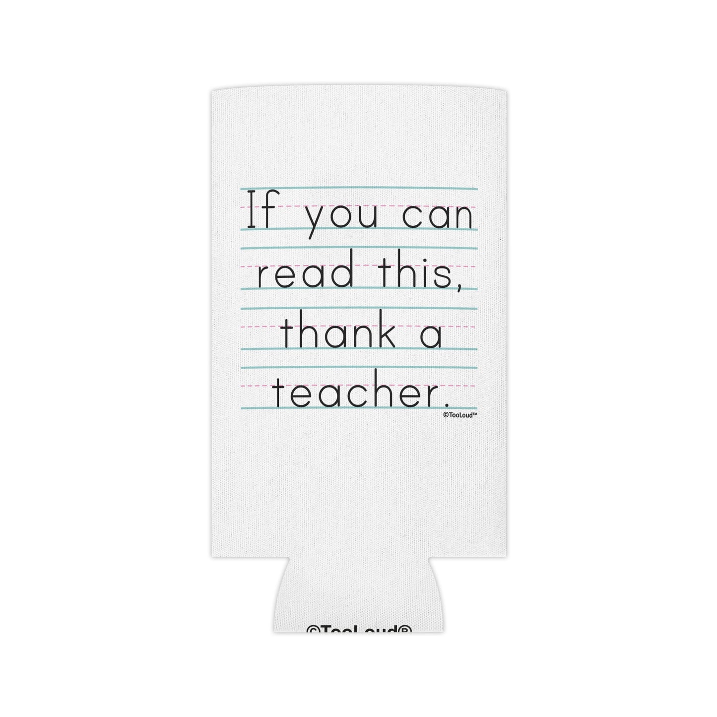 If You Can Read This – Thank a Teacher Can/Bottle Insulator Cooler (single pack) by TOOLOUD