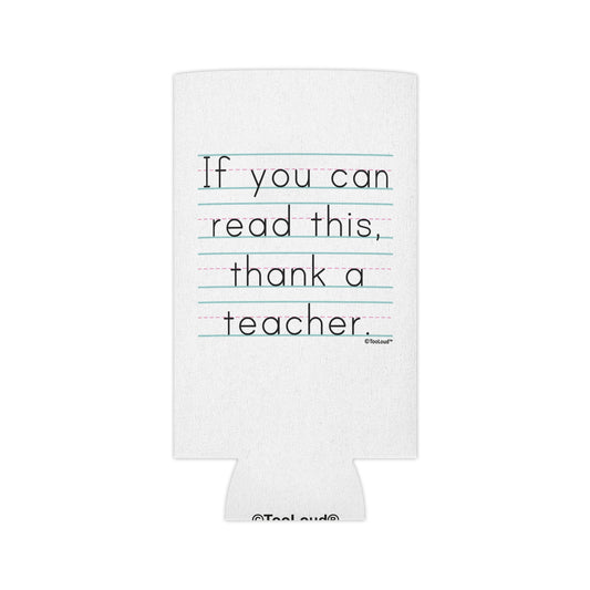 If You Can Read This – Thank a Teacher Can/Bottle Insulator Cooler (single pack) by TOOLOUD