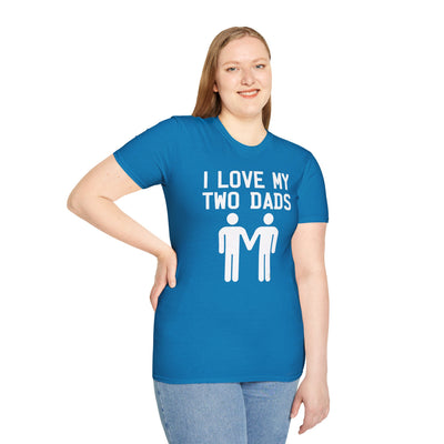 I Love My Two Dads Gay Fathers Adult Unisex T-Shirt