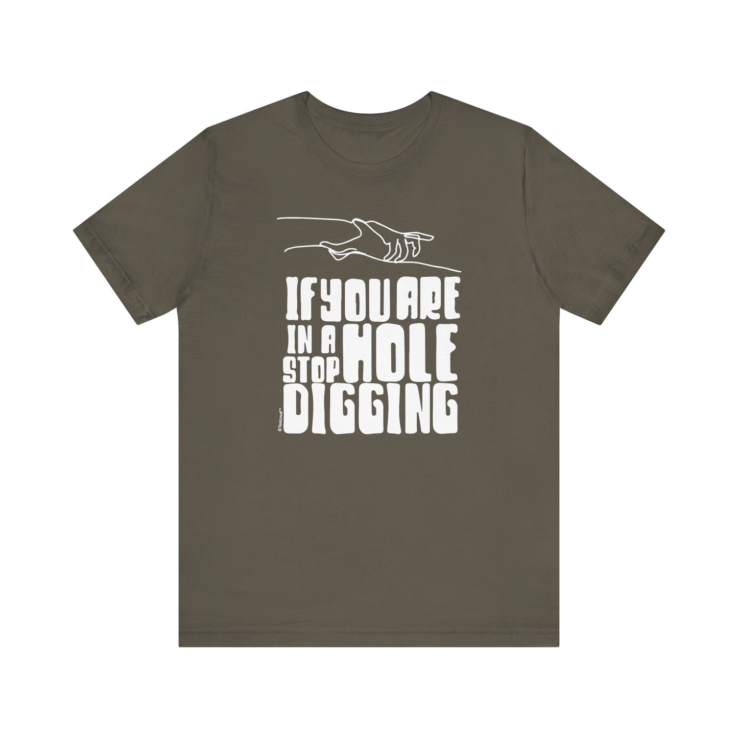 If You Are in a Hole, Stop Digging - Adult T-Shirt by TOOLOUD