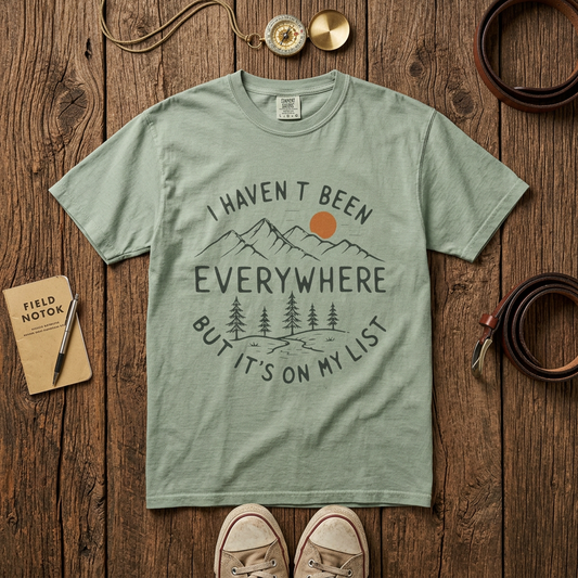 I Haven’t Been Everywhere Unisex Garment-Dyed Adult T-Shirt
