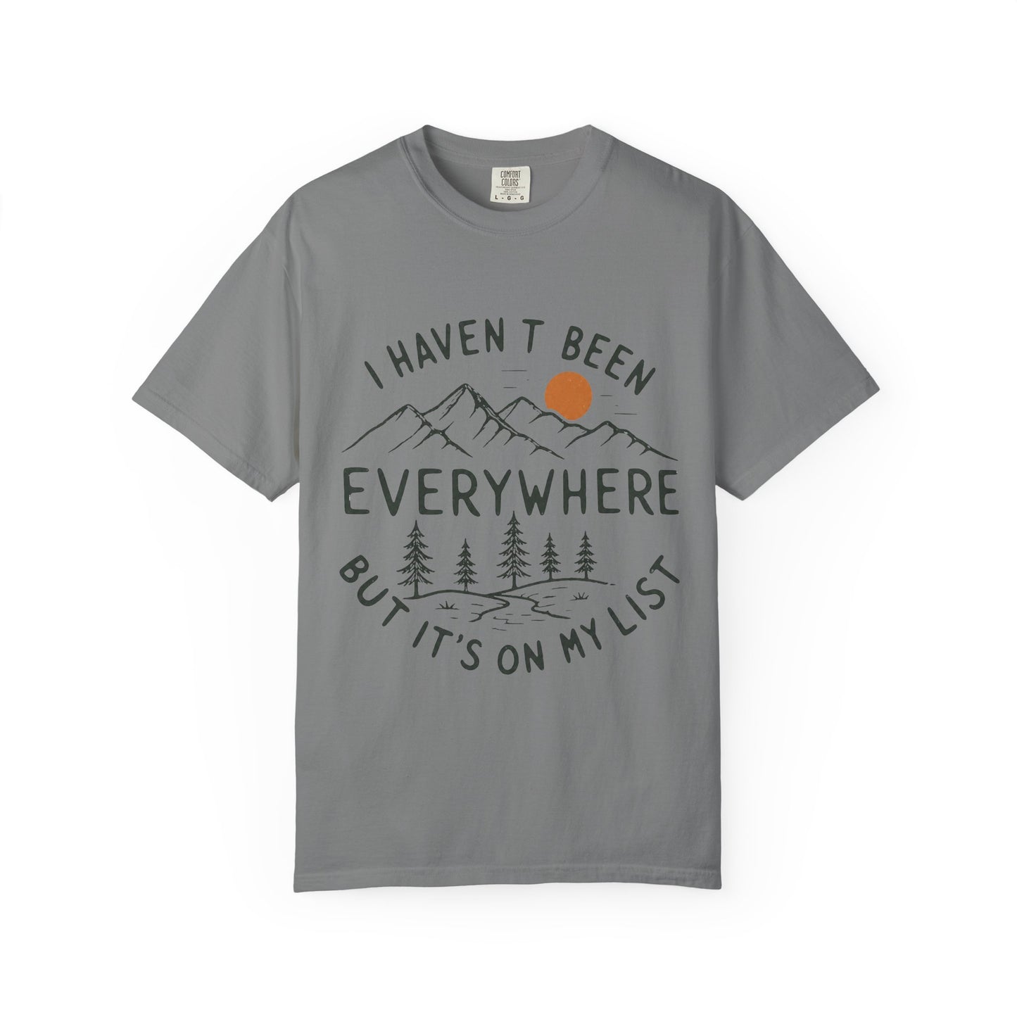 I Haven’t Been Everywhere Unisex Garment-Dyed Adult T-Shirt