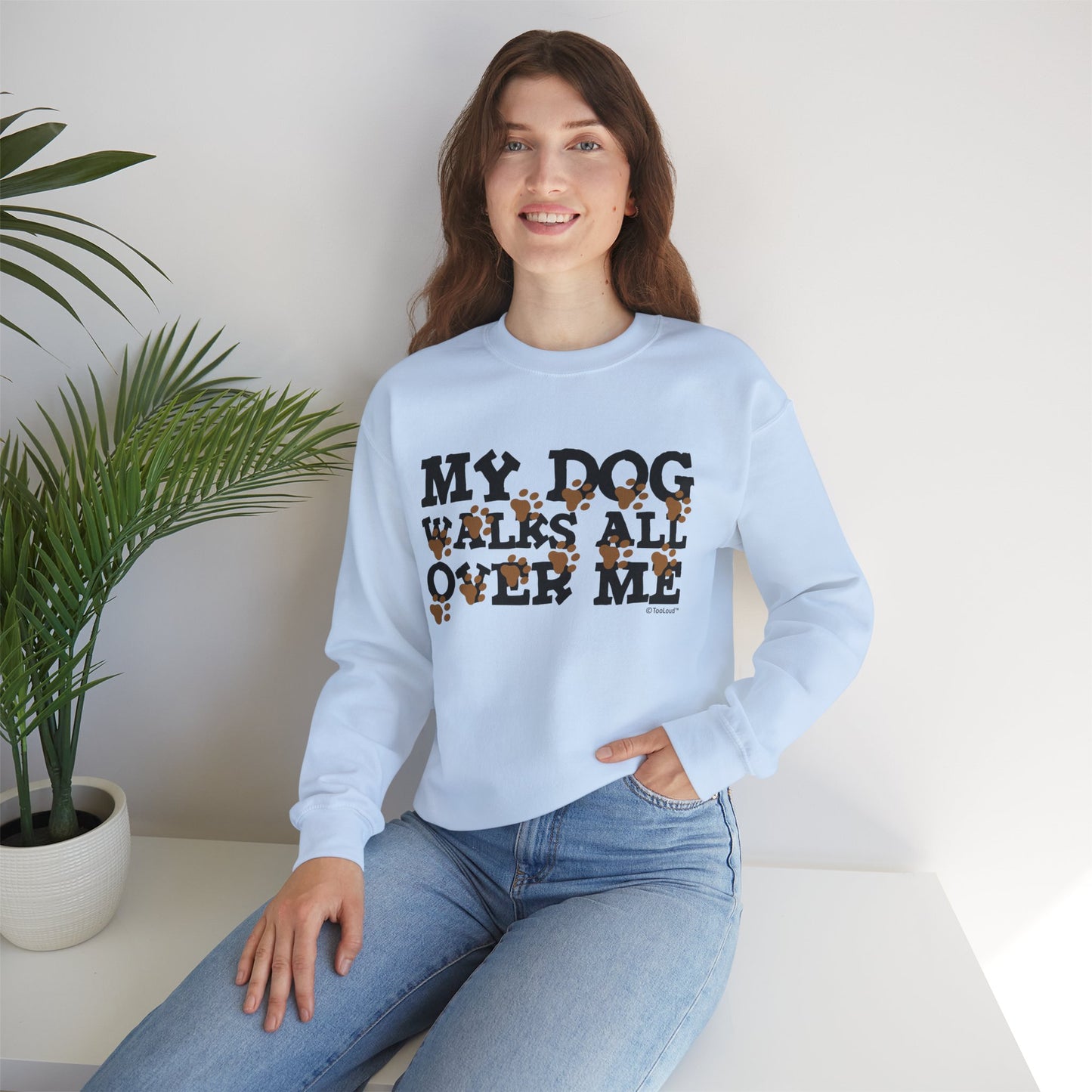 My Dog Walks All Over Me Crewneck Sweatshirt by TOOLOUD