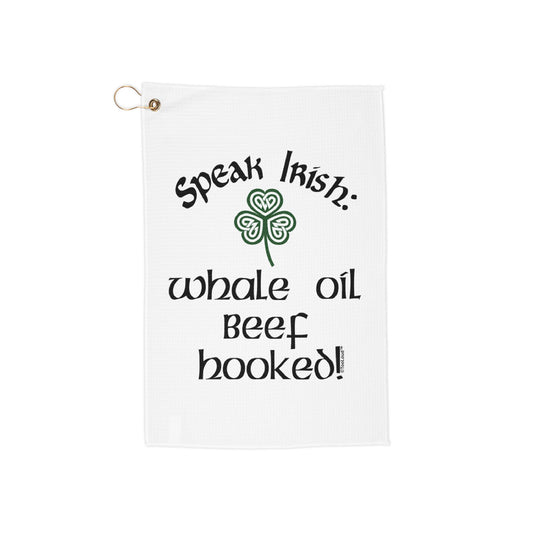 Speak Irish – Whale Oil Beef Hooked Micro Terry Grommet Golf Towel (16" x 24") by TOOLOUD