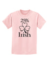 25 Percent Irish - St Patricks Day Childrens T-Shirt by TooLoud-Childrens T-Shirt-TooLoud-PalePink-X-Small-Davson Sales