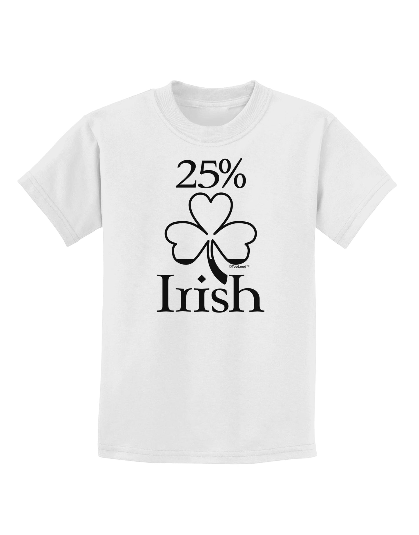 25 Percent Irish - St Patricks Day Childrens T-Shirt by TooLoud-Childrens T-Shirt-TooLoud-White-X-Small-Davson Sales