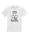 25 Percent Irish - St Patricks Day Childrens T-Shirt by TooLoud