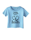 25 Percent Irish - St Patricks Day Infant T-Shirt by TooLoud-Infant T-Shirt-TooLoud-Aquatic-Blue-06-Months-Davson Sales