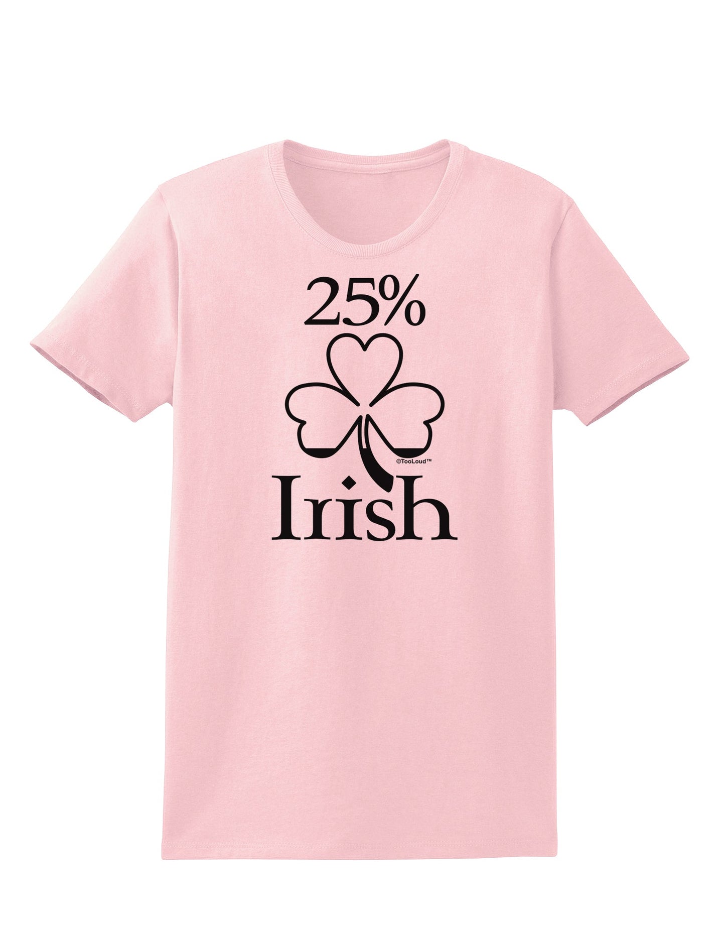 25 Percent Irish - St Patricks Day Womens T-Shirt by TooLoud-Womens T-Shirt-TooLoud-PalePink-X-Small-Davson Sales