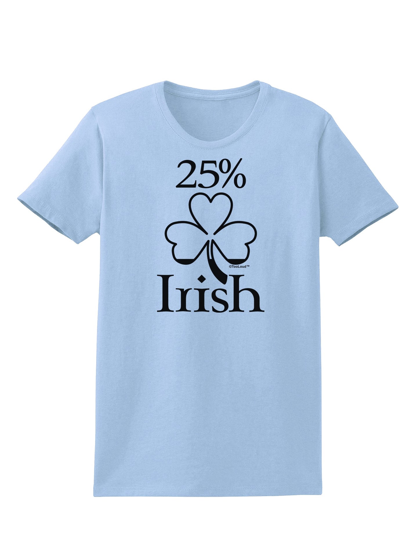 25 Percent Irish - St Patricks Day Womens T-Shirt by TooLoud-Womens T-Shirt-TooLoud-Light-Blue-X-Small-Davson Sales