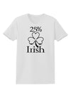 25 Percent Irish - St Patricks Day Womens T-Shirt by TooLoud-Womens T-Shirt-TooLoud-White-X-Small-Davson Sales