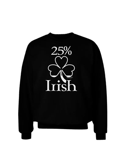 25 Percent Irish - St Patricks Day Adult Dark Sweatshirt by TooLoud