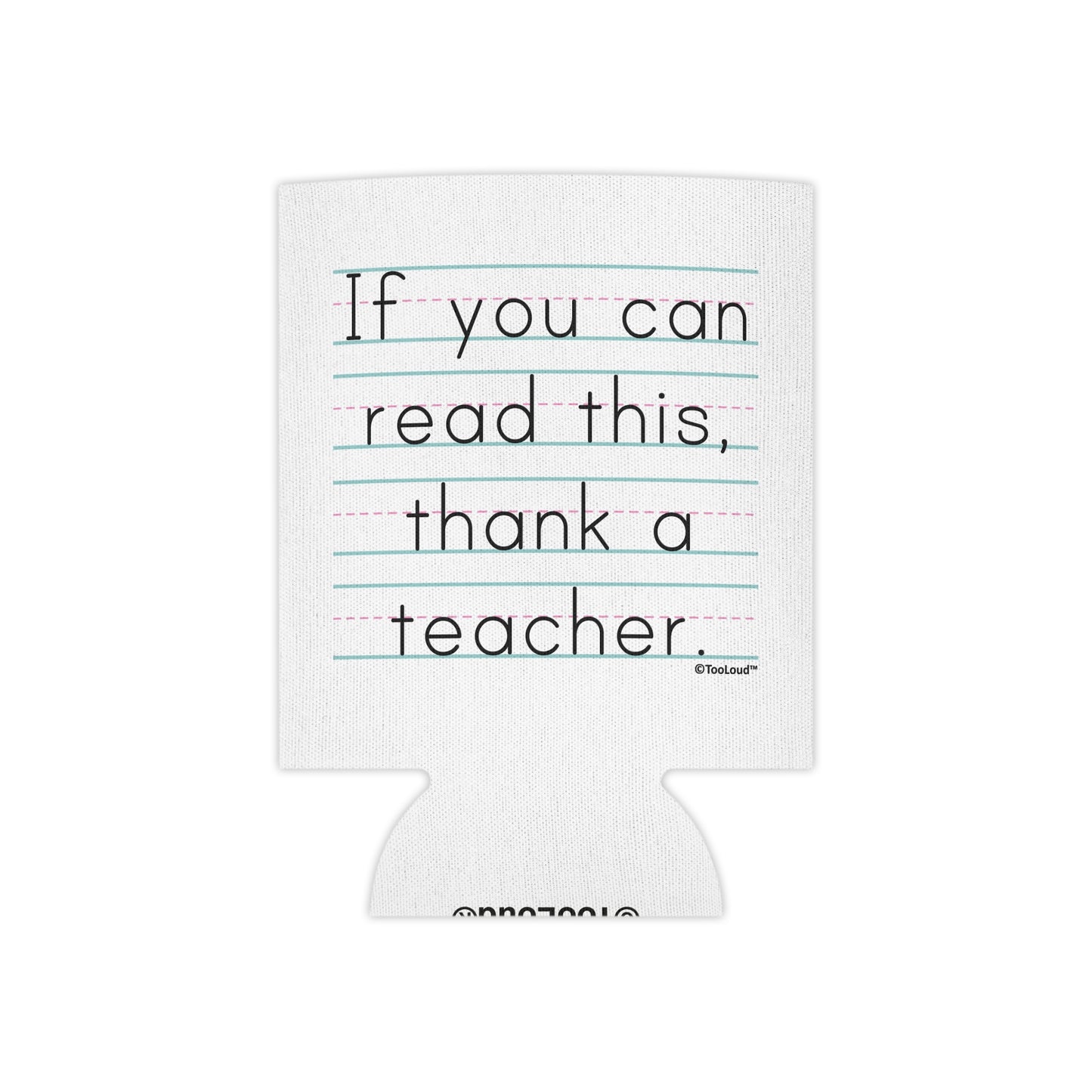 If You Can Read This – Thank a Teacher Can/Bottle Insulator Cooler (single pack) by TOOLOUD