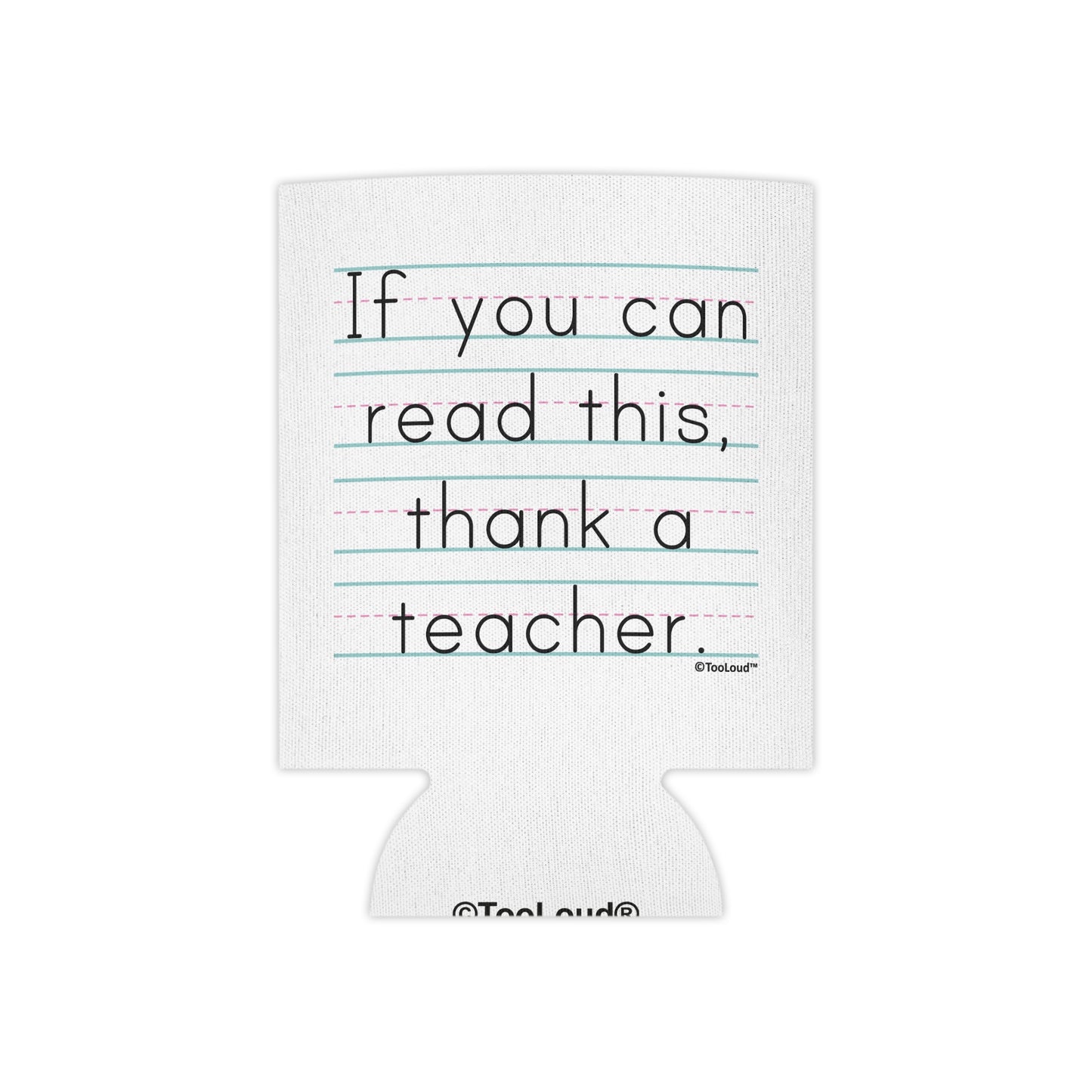 If You Can Read This – Thank a Teacher Can/Bottle Insulator Cooler (single pack) by TOOLOUD
