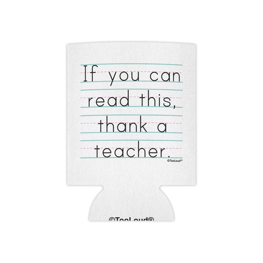 If You Can Read This – Thank a Teacher Can/Bottle Insulator Cooler (single pack) by TOOLOUD