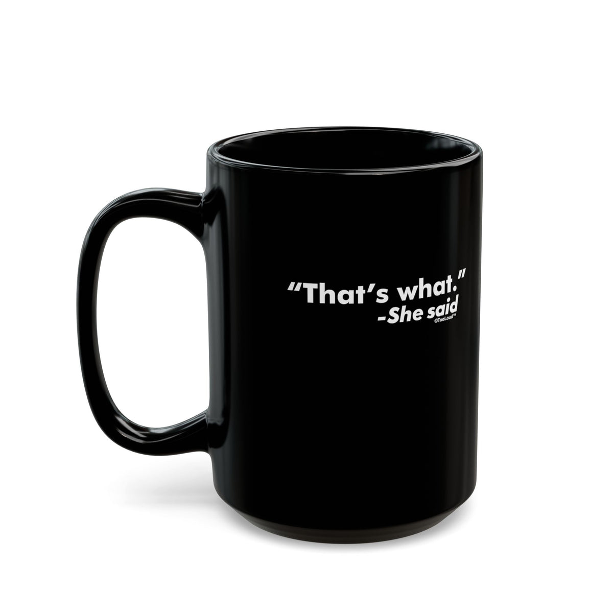 That's What She Said – Funny 11 oz or 15 oz Black Coffee Mug by TOOLOUD
