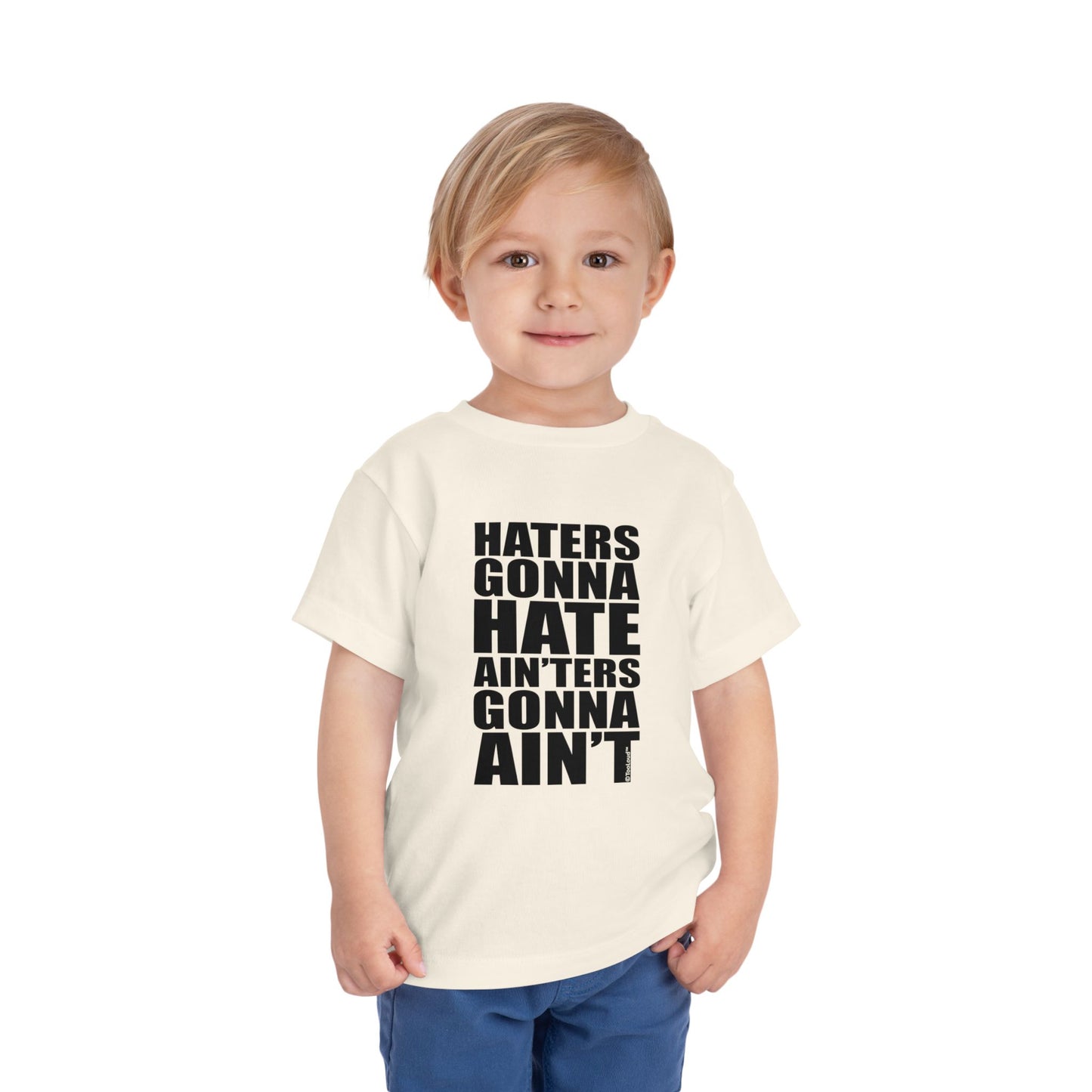 Haters Gonna Hate Ainters Gonna Aint Toddler T-Shirt by TOOLOUD