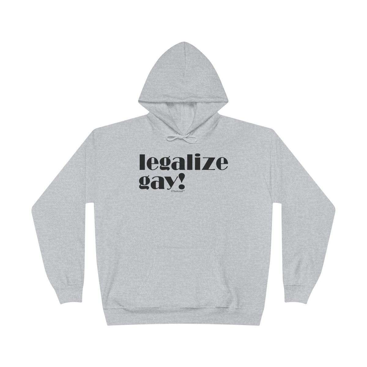 Legalize Gay – Adult Pullover Hoodie Sweatshirt by TOOLOUD