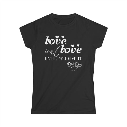 Love Isn’t Love Until You Give It Away Ladies Juniors Crew Dark T-Shirt by TOOLOUD™