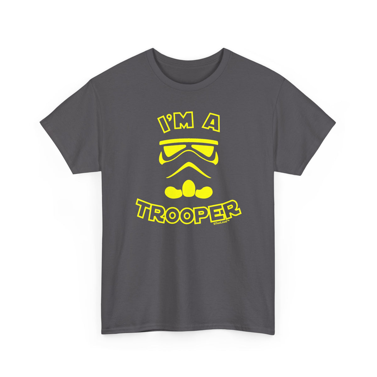 I'm A Trooper Adult Dark T-Shirt by TOOLOUD
