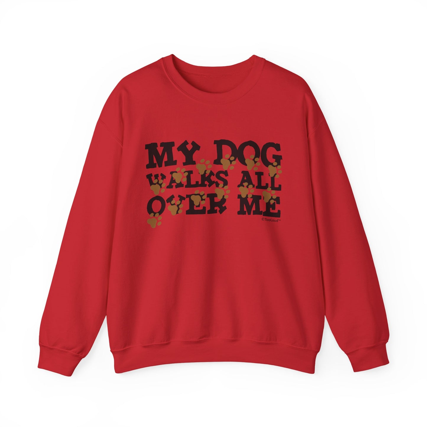 My Dog Walks All Over Me Crewneck Sweatshirt by TOOLOUD