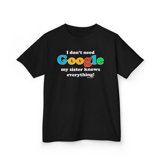 I Don’t Need Google – Sister Children’s Dark T-Shirt by TOOLOUD™