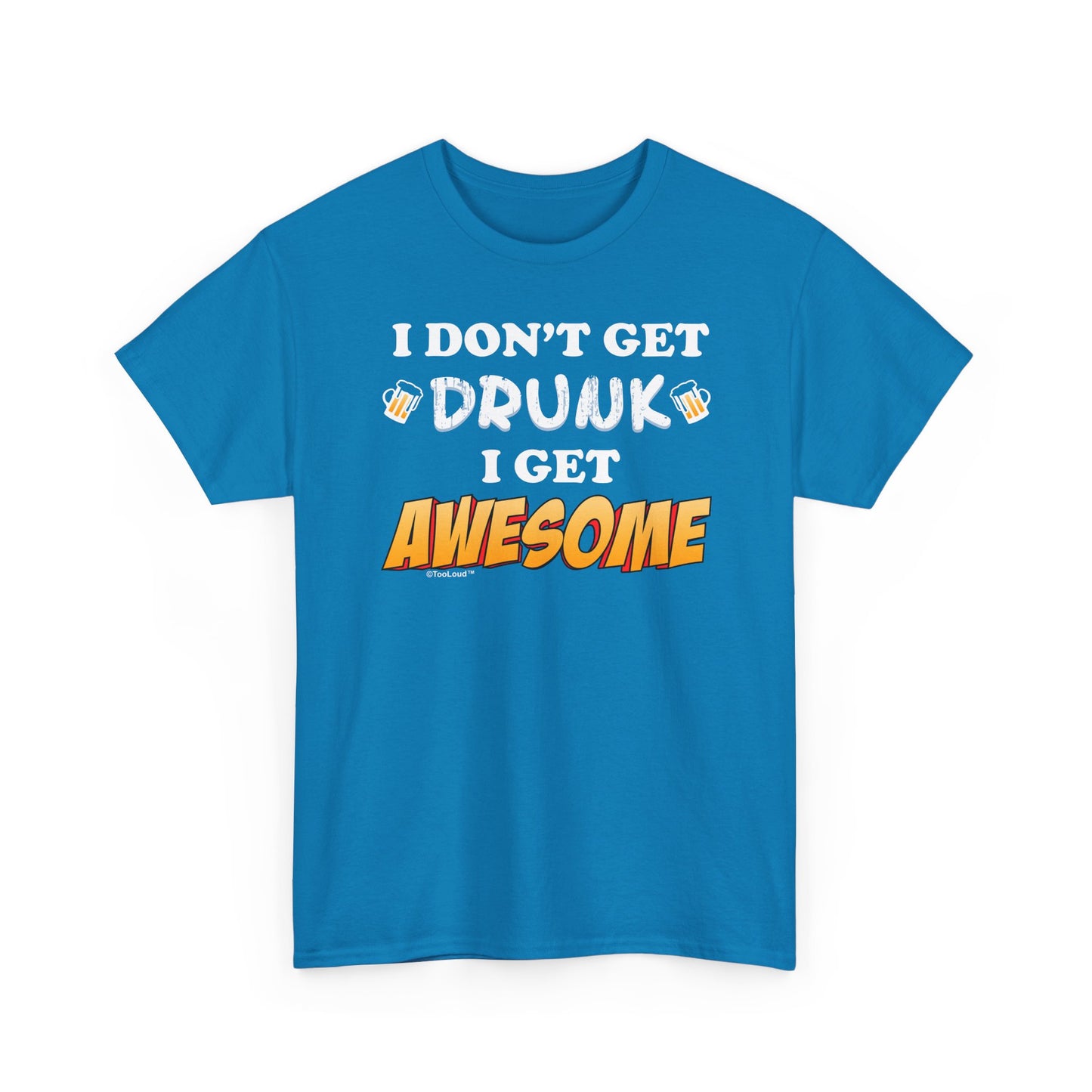 I Don't Get Drunk – Awesome Adult Dark T-Shirt by TOOLOUD