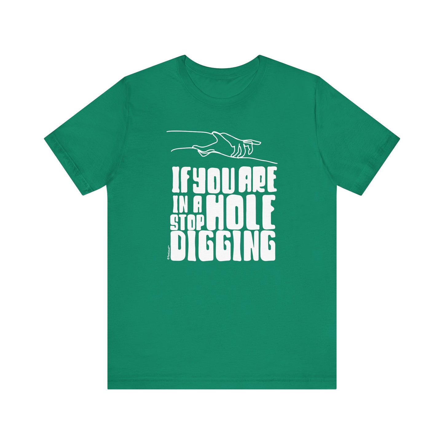 If You Are in a Hole, Stop Digging - Adult T-Shirt by TOOLOUD