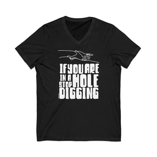 If You Are in a Hole Stop Digging Adult V-Neck T-Shirt by TOOLOUD