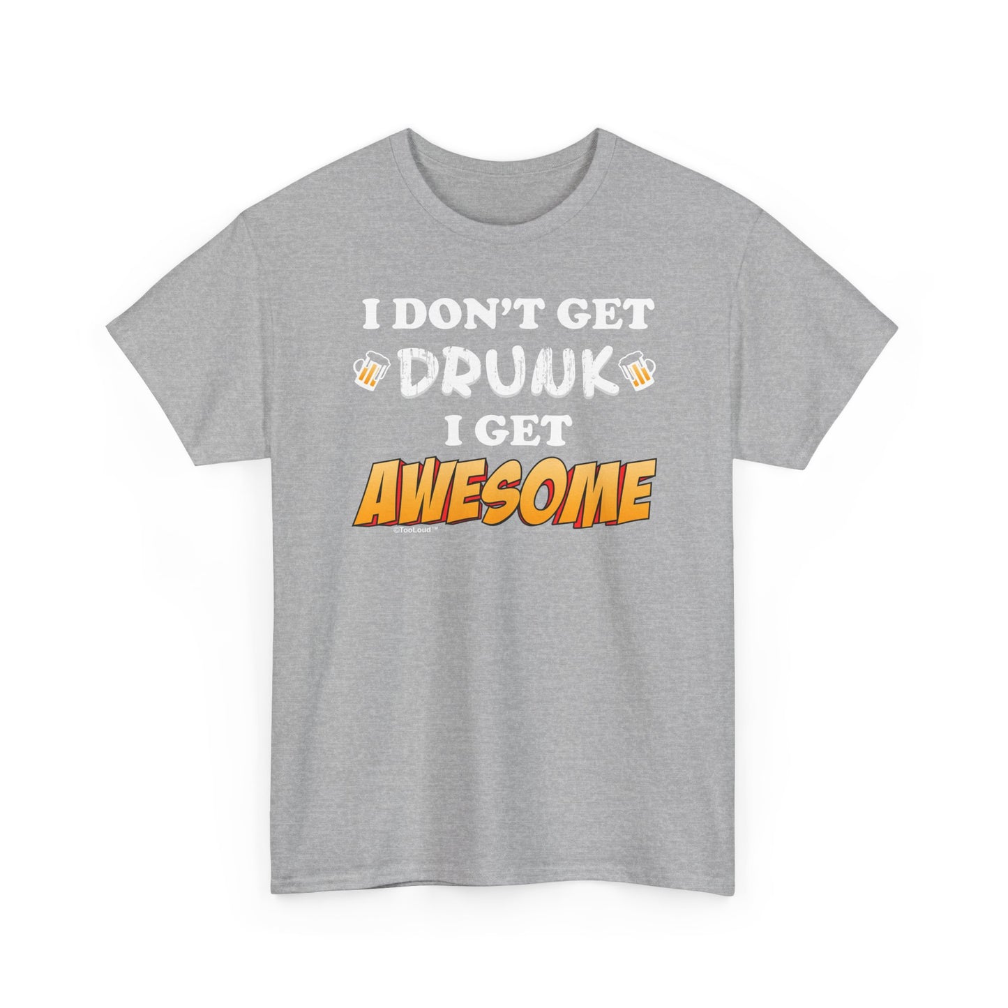 I Don't Get Drunk – Awesome Adult Dark T-Shirt by TOOLOUD