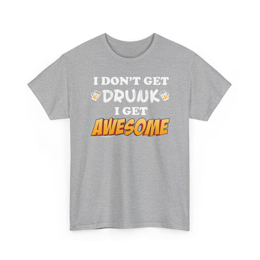 I Don't Get Drunk – Awesome Adult Dark T-Shirt by TOOLOUD