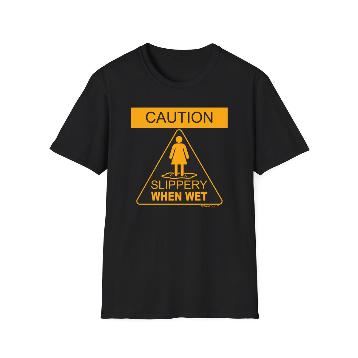 Slippery When Wet Adult's Dark T-Shirt by TOOLOUD
