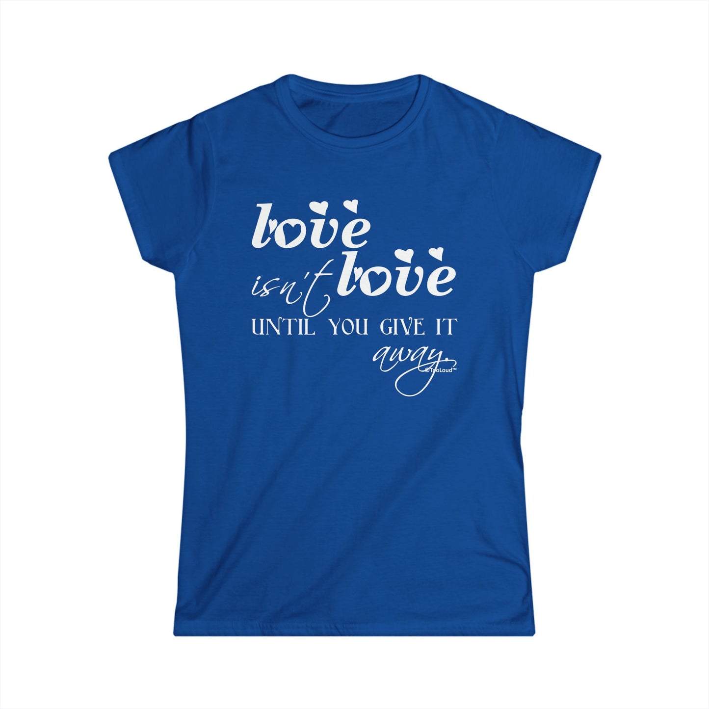 Love Isn’t Love Until You Give It Away Ladies Juniors Crew Dark T-Shirt by TOOLOUD™