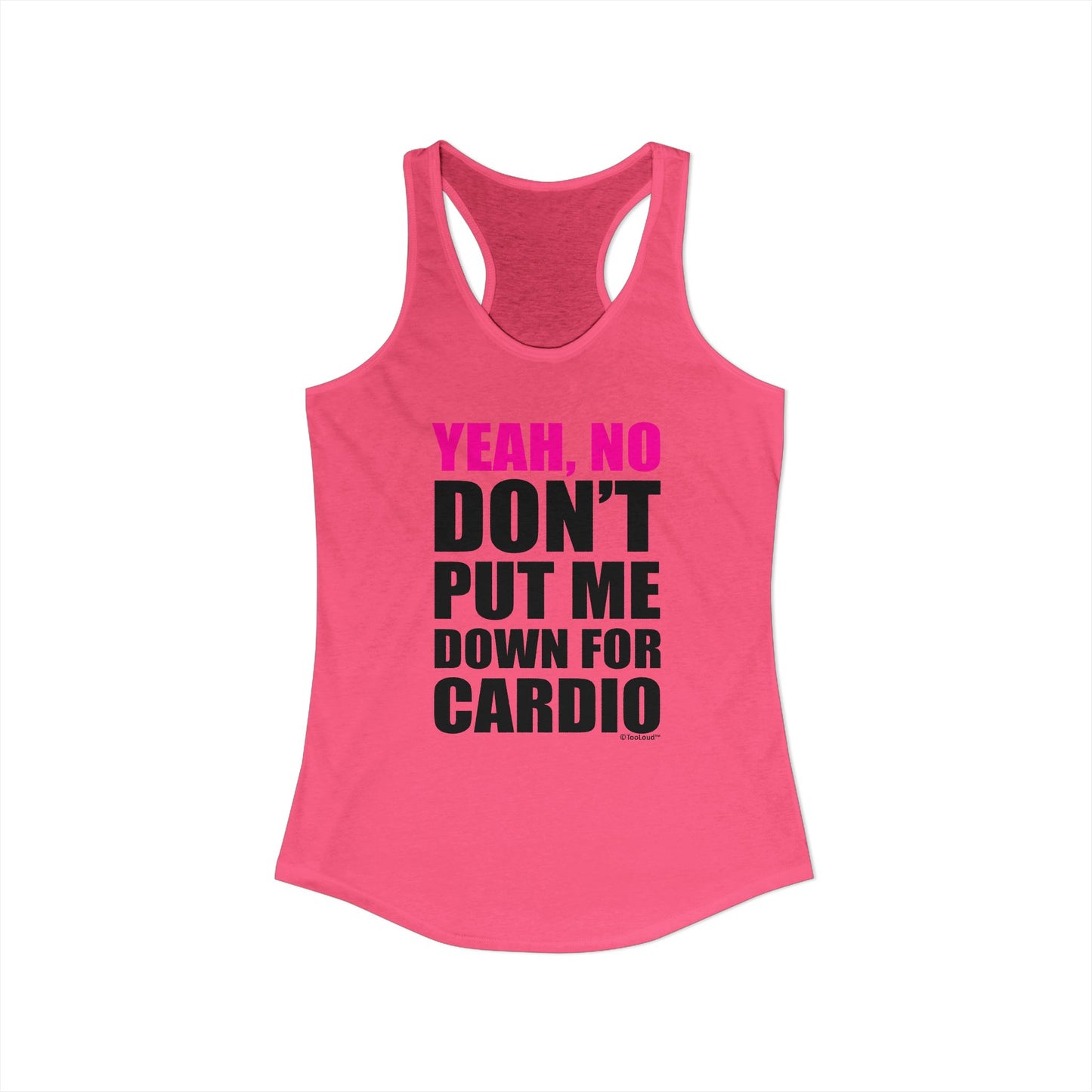 Yeah No Don’t Put Me Down for Cardio Women’s Racerback Tank Top by TOOLOUD