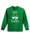 50 Percent Irish - St Patricks Day Adult Long Sleeve Dark T-Shirt by TooLoud-TooLoud-Kelly-Green-Small-Davson Sales