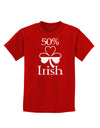 50 Percent Irish - St Patricks Day Childrens Dark T-Shirt by TooLoud-Childrens T-Shirt-TooLoud-Red-X-Small-Davson Sales