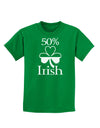 50 Percent Irish - St Patricks Day Childrens Dark T-Shirt by TooLoud-Childrens T-Shirt-TooLoud-Kelly-Green-X-Small-Davson Sales